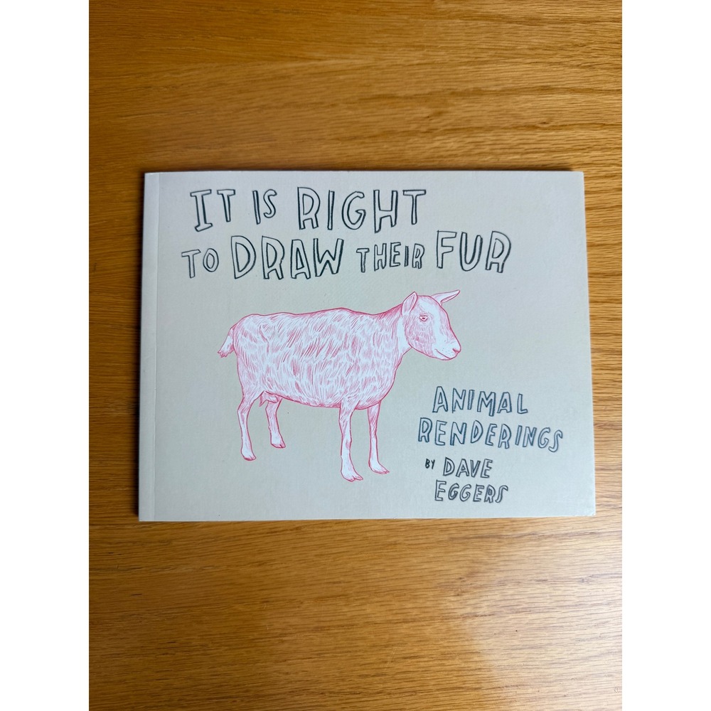 DAVE EGGERS It Is Right To Draw Their Fur Animal Renderings Art Book